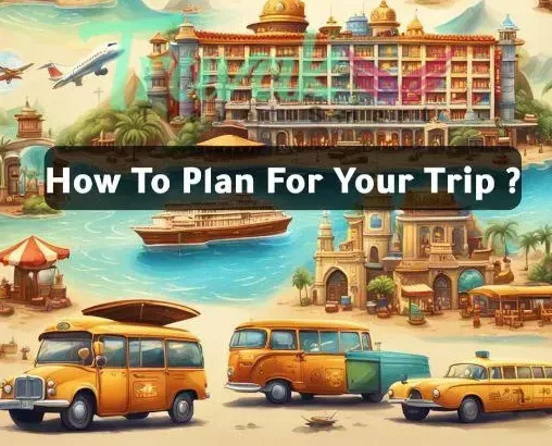 how to plan for your trip